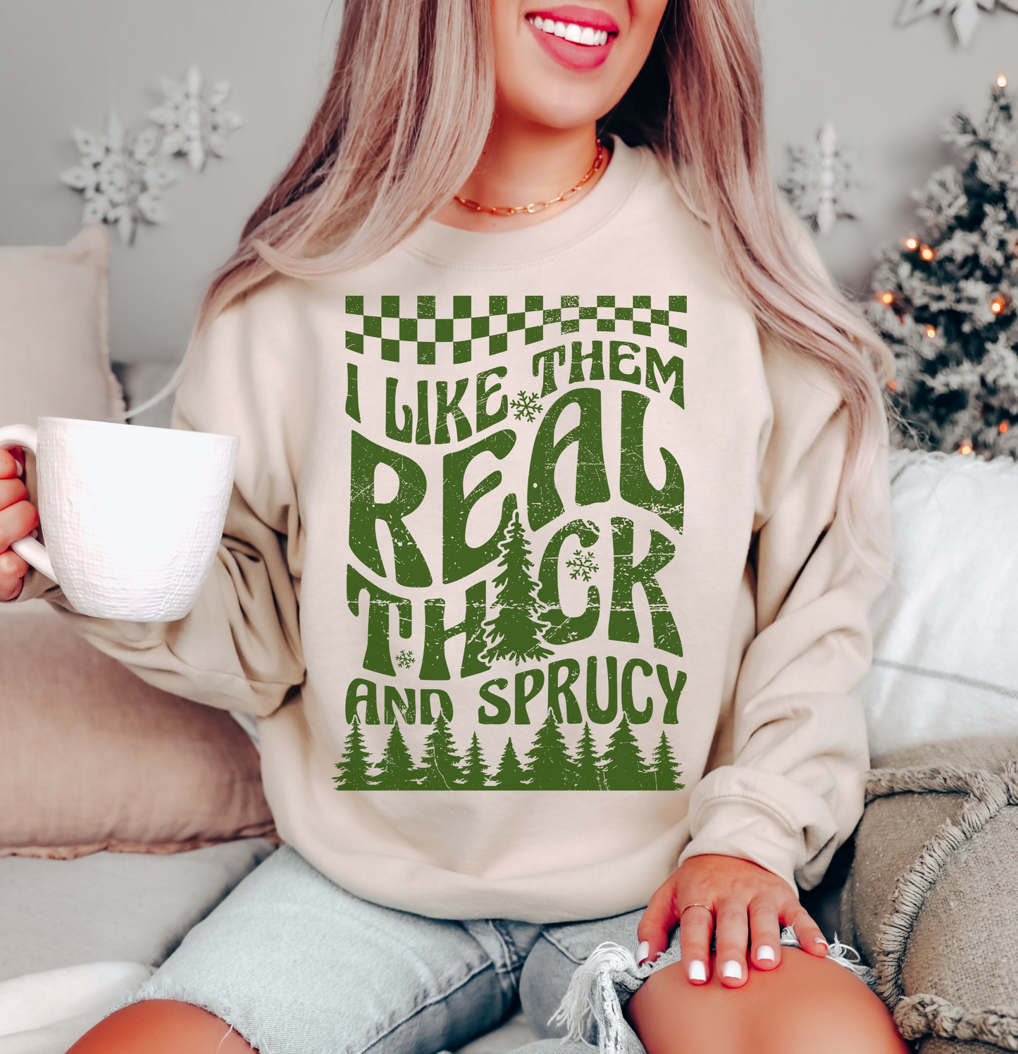 I LIKE THEM REAL THICK AND SPRUCY CREWNECK SWEATSHIRT